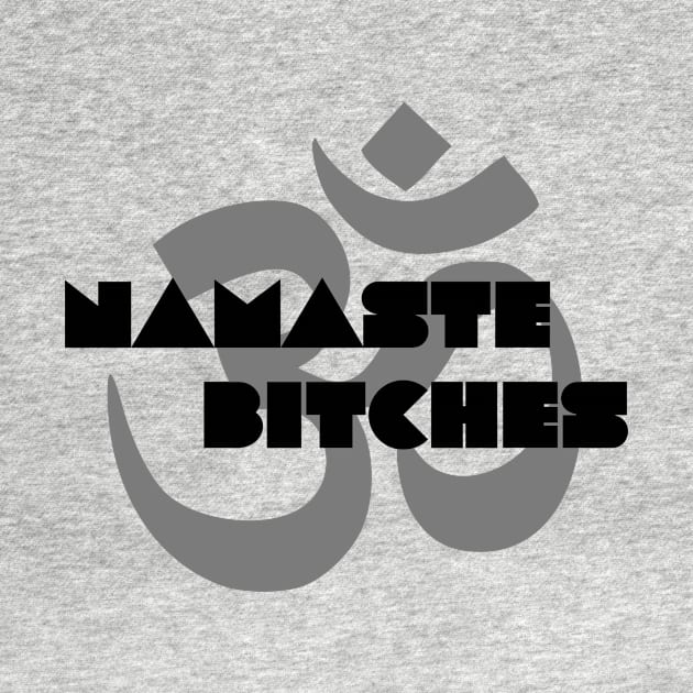 Namaste Bitches by Joodls